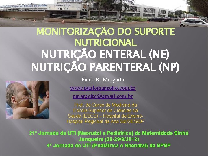 MONITORIZAÇÃO DO SUPORTE NUTRICIONAL NUTRIÇÃO ENTERAL (NE) NUTRIÇÃO PARENTERAL (NP) Paulo R. Margotto www.