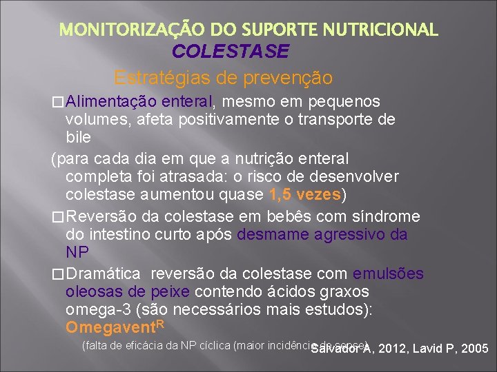 MONITORIZAÇÃO DO SUPORTE NUTRICIONAL COLESTASE Estratégias de prevenção � Alimentação enteral, mesmo em pequenos