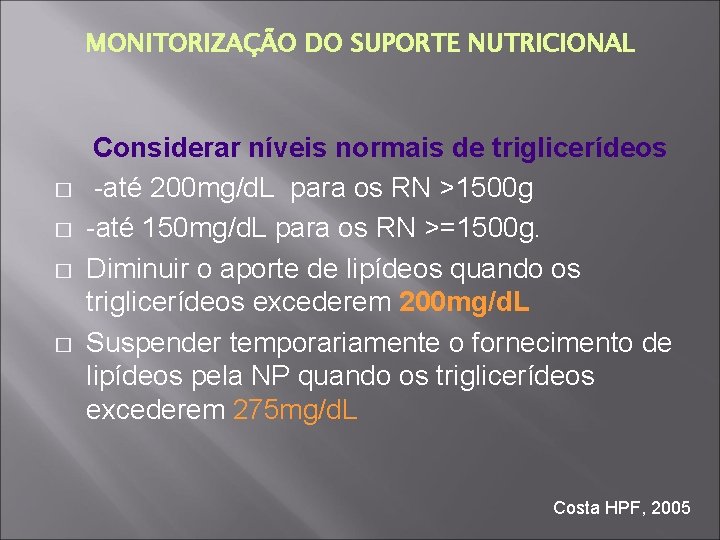 MONITORIZAÇÃO DO SUPORTE NUTRICIONAL � � Considerar níveis normais de triglicerídeos -até 200 mg/d.