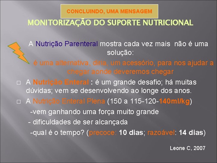 CONCLUINDO, UMA MENSAGEM MONITORIZAÇÃO DO SUPORTE NUTRICIONAL � � A Nutrição Parenteral mostra cada