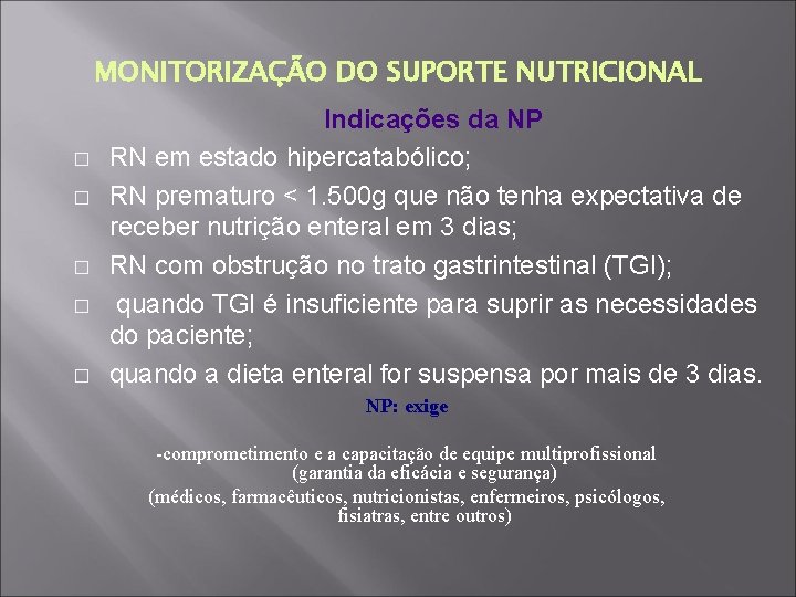 MONITORIZAÇÃO DO SUPORTE NUTRICIONAL � � � Indicações da NP RN em estado hipercatabólico;