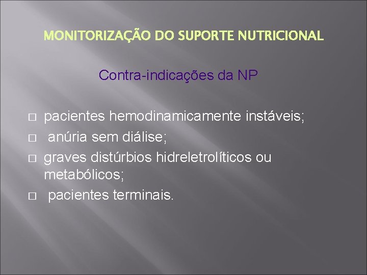 MONITORIZAÇÃO DO SUPORTE NUTRICIONAL Contra-indicações da NP � � pacientes hemodinamicamente instáveis; anúria sem