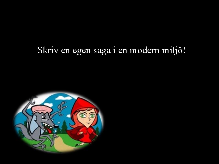 Skriv en egen saga i en modern miljö! 