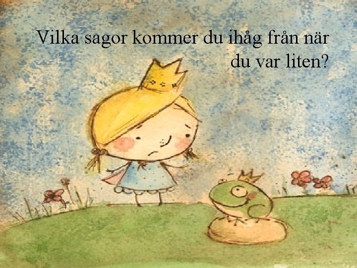 Vilka sagor kommer du ihåg från när du var liten? 