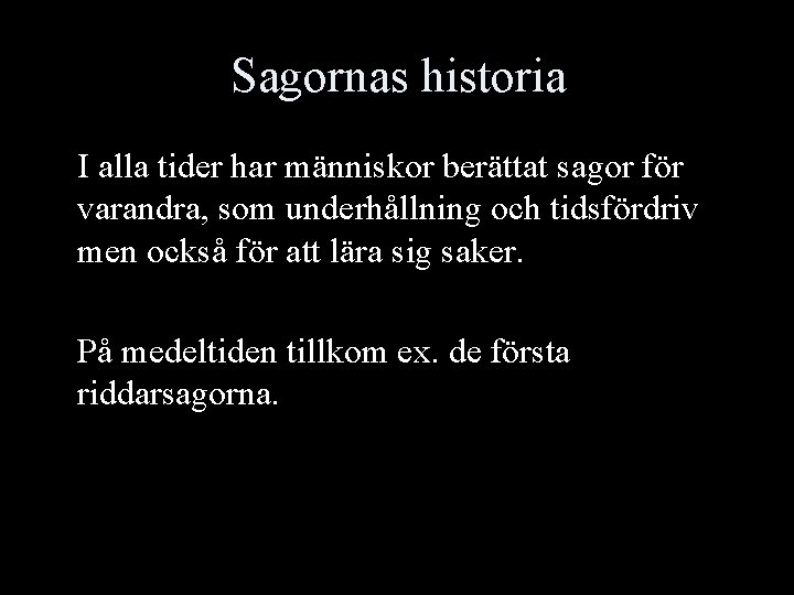 Sagornas historia I alla tider har människor berättat sagor för varandra, som underhållning och