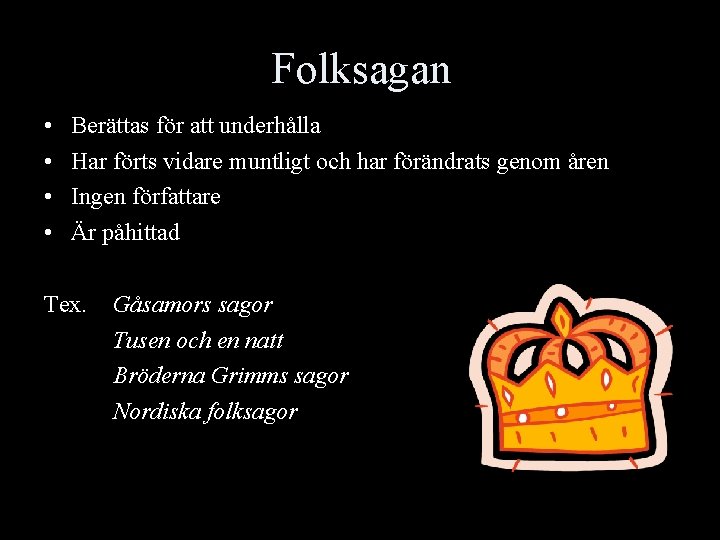 Folksagan • Berättas för att underhålla • Har förts vidare muntligt och har förändrats