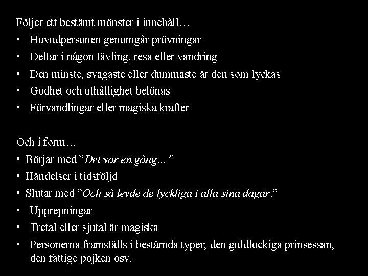 Följer ett bestämt mönster i innehåll… • • • Huvudpersonen genomgår prövningar Deltar i