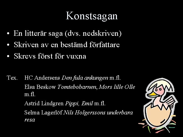 Konstsagan • En litterär saga (dvs. nedskriven) • Skriven av en bestämd författare •