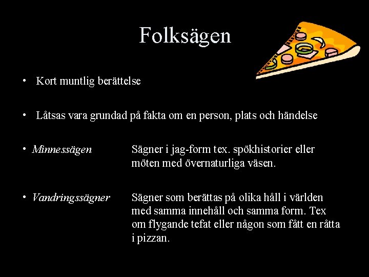 Folksägen • Kort muntlig berättelse • Låtsas vara grundad på fakta om en person,