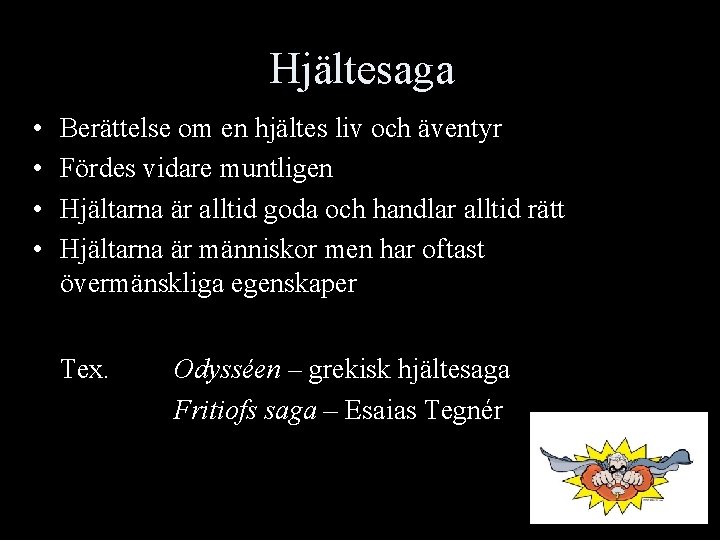 Hjältesaga • • Berättelse om en hjältes liv och äventyr Fördes vidare muntligen Hjältarna