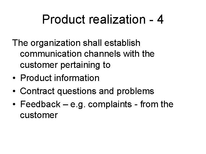 Product realization - 4 The organization shall establish communication channels with the customer pertaining