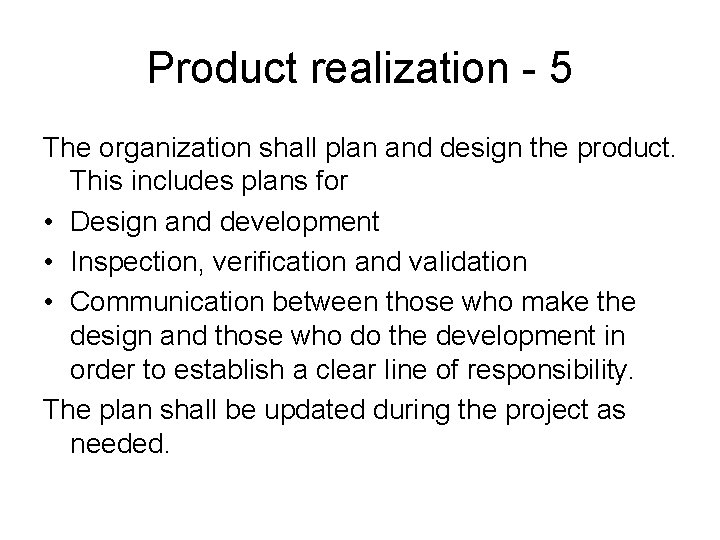 Product realization - 5 The organization shall plan and design the product. This includes