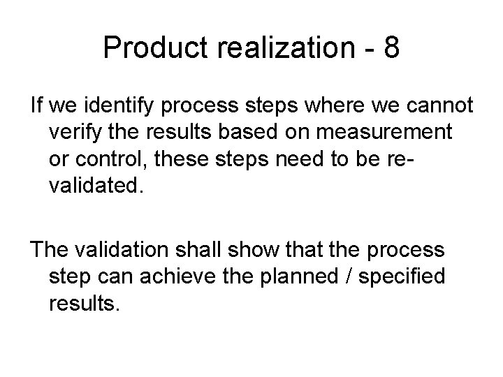 Product realization - 8 If we identify process steps where we cannot verify the