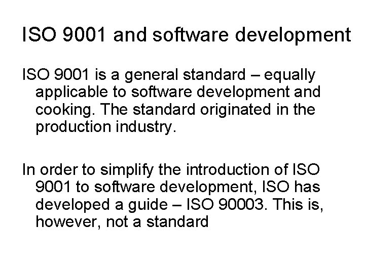 ISO 9001 and software development ISO 9001 is a general standard – equally applicable