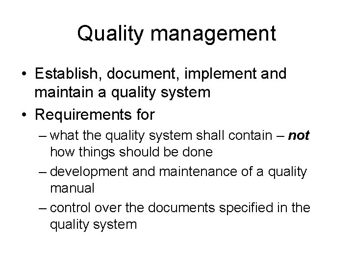 Quality management • Establish, document, implement and maintain a quality system • Requirements for