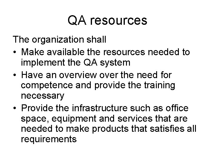 QA resources The organization shall • Make available the resources needed to implement the