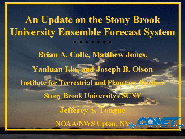 An Update on the Stony Brook University Ensemble Forecast System Brian A. Colle, Matthew