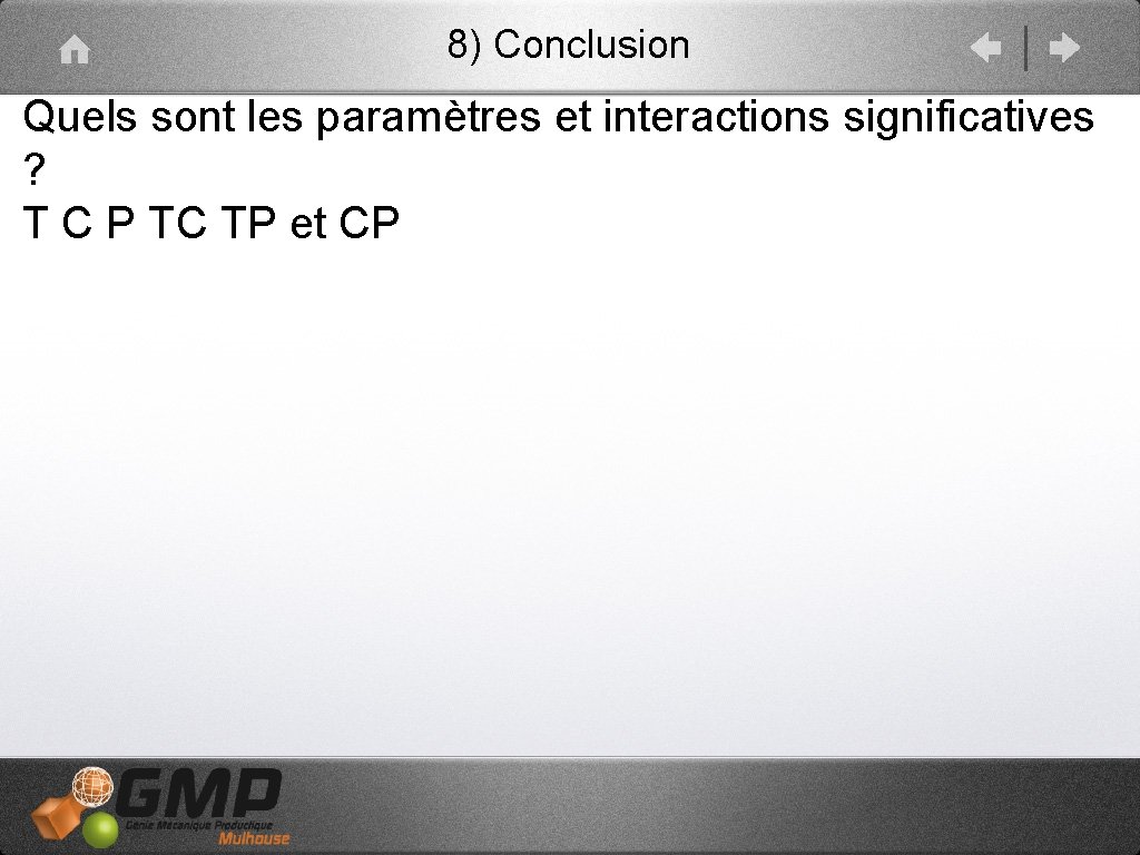 8) Conclusion Quels sont les paramètres et interactions significatives ? T C P TC