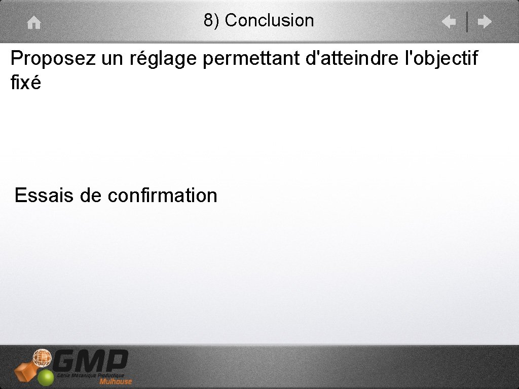 8) Conclusion Proposez un réglage permettant d'atteindre l'objectif fixé Essais de confirmation 