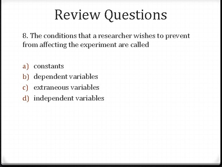 Review Questions 8. The conditions that a researcher wishes to prevent from affecting the