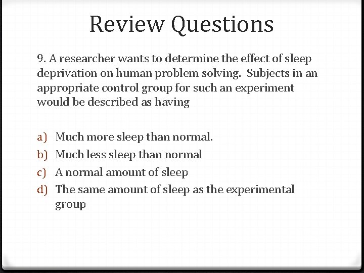 Review Questions 9. A researcher wants to determine the effect of sleep deprivation on