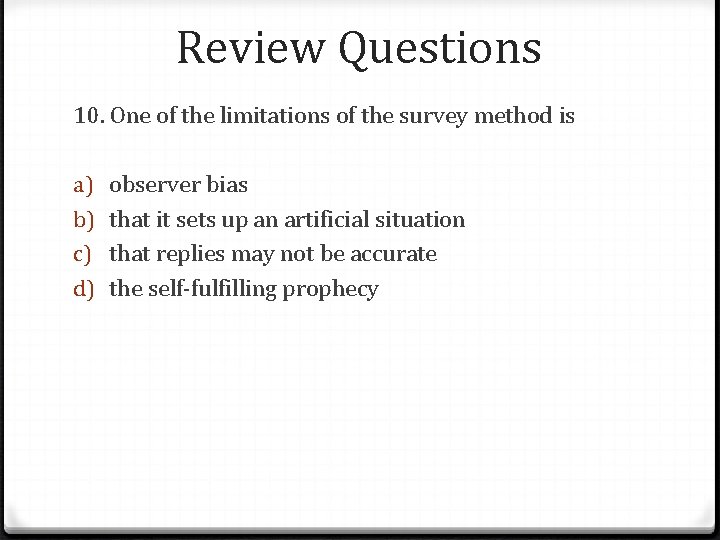 Review Questions 10. One of the limitations of the survey method is a) b)