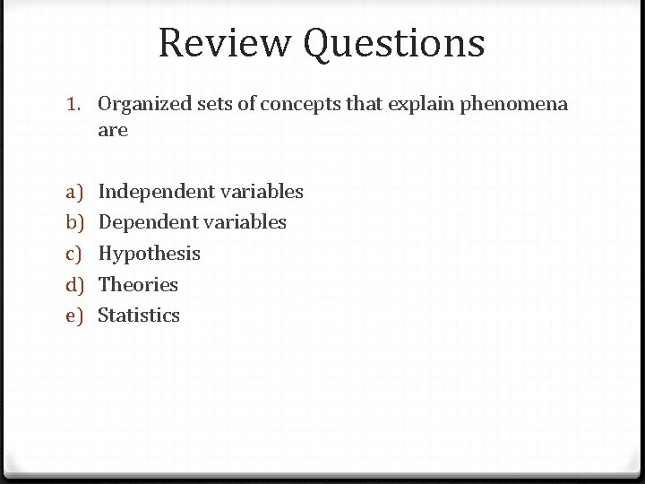 Review Questions 1. Organized sets of concepts that explain phenomena are a) b) c)