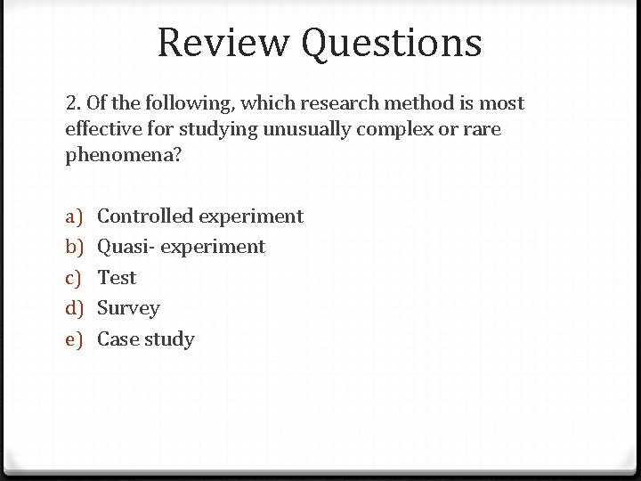 Review Questions 2. Of the following, which research method is most effective for studying