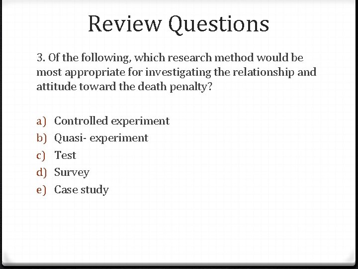 Review Questions 3. Of the following, which research method would be most appropriate for
