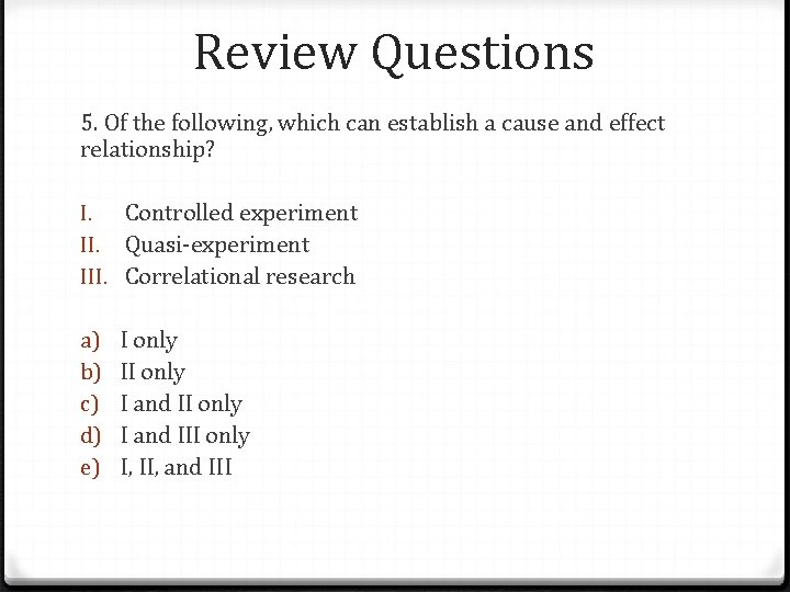 Review Questions 5. Of the following, which can establish a cause and effect relationship?