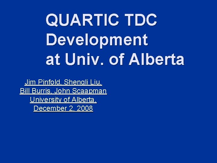 QUARTIC TDC Development at Univ. of Alberta Jim Pinfold, Shengli Liu, Bill Burris, John