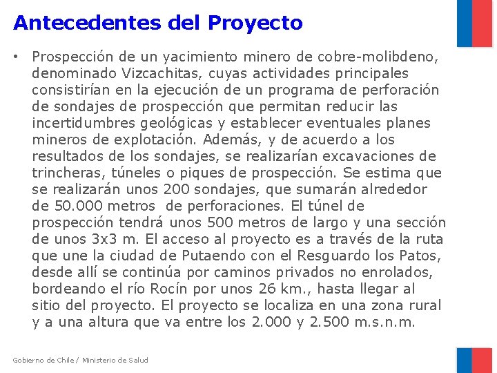 Antecedentes del Proyecto • Prospección de un yacimiento minero de cobre-molibdeno, denominado Vizcachitas, cuyas