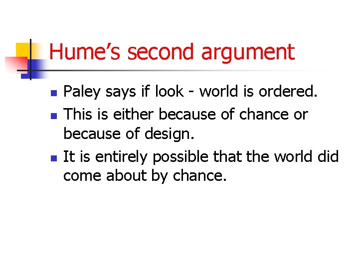 Hume’s second argument n n n Paley says if look - world is ordered. Hume’s second argument n n n Paley says if look - world is ordered.