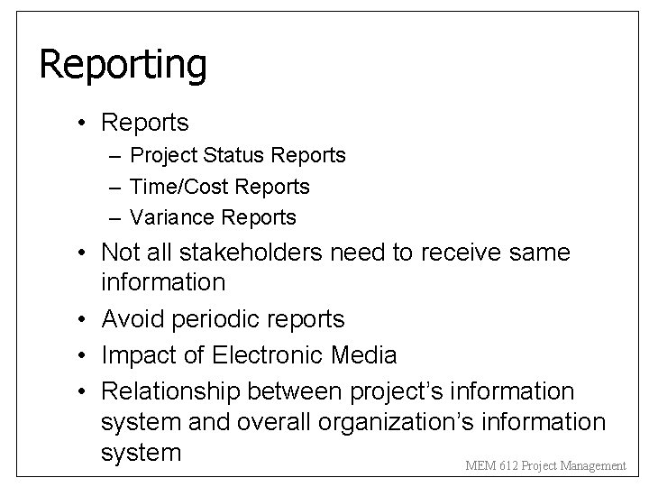 Reporting • Reports – Project Status Reports – Time/Cost Reports – Variance Reports •