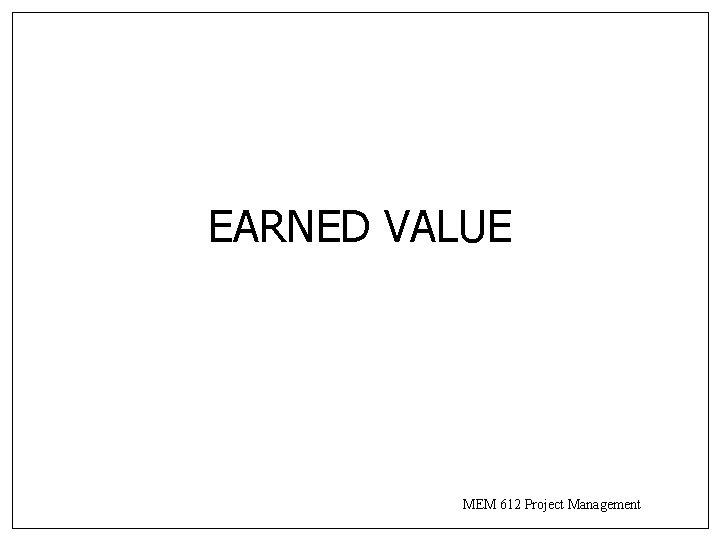 EARNED VALUE MEM 612 Project Management 