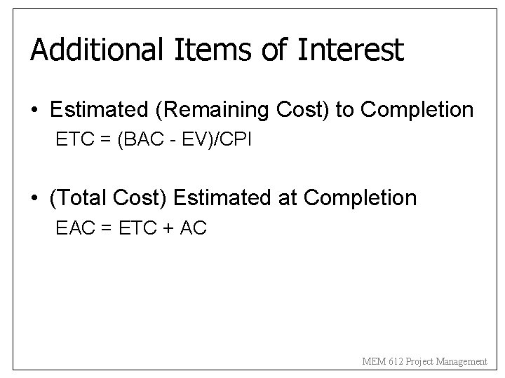 Additional Items of Interest • Estimated (Remaining Cost) to Completion ETC = (BAC -