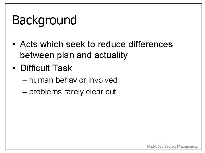 Background • Acts which seek to reduce differences between plan and actuality • Difficult