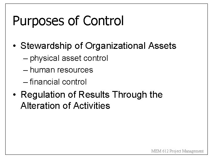 Purposes of Control • Stewardship of Organizational Assets – physical asset control – human