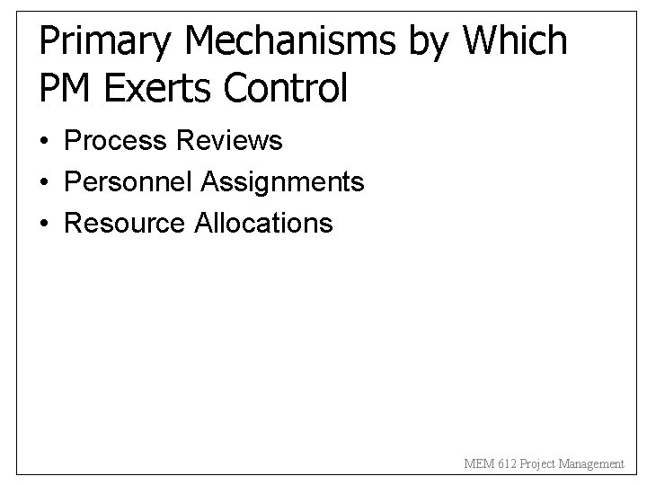 Primary Mechanisms by Which PM Exerts Control • Process Reviews • Personnel Assignments •