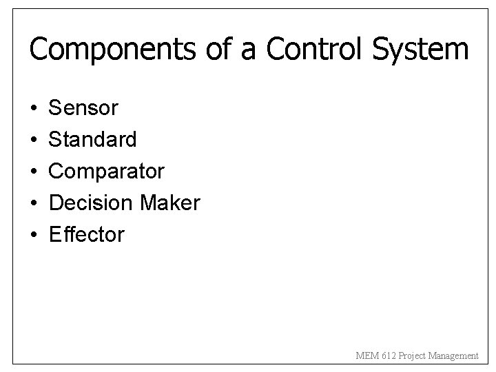 Components of a Control System • • • Sensor Standard Comparator Decision Maker Effector