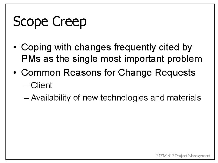 Scope Creep • Coping with changes frequently cited by PMs as the single most
