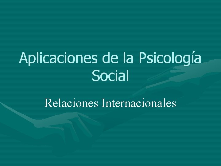 Aplicaciones de la Psicología Social Relaciones Internacionales 