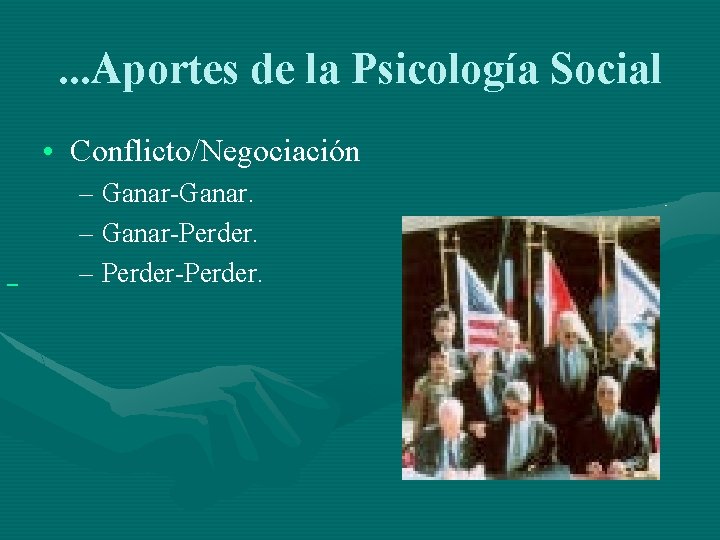 . . . Aportes de la Psicología Social • Conflicto/Negociación – Ganar-Ganar. – Ganar-Perder.