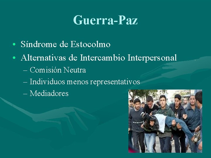 Guerra-Paz • Síndrome de Estocolmo • Alternativas de Intercambio Interpersonal – Comisión Neutra –