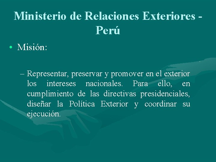 Ministerio de Relaciones Exteriores Perú • Misión: – Representar, preservar y promover en el