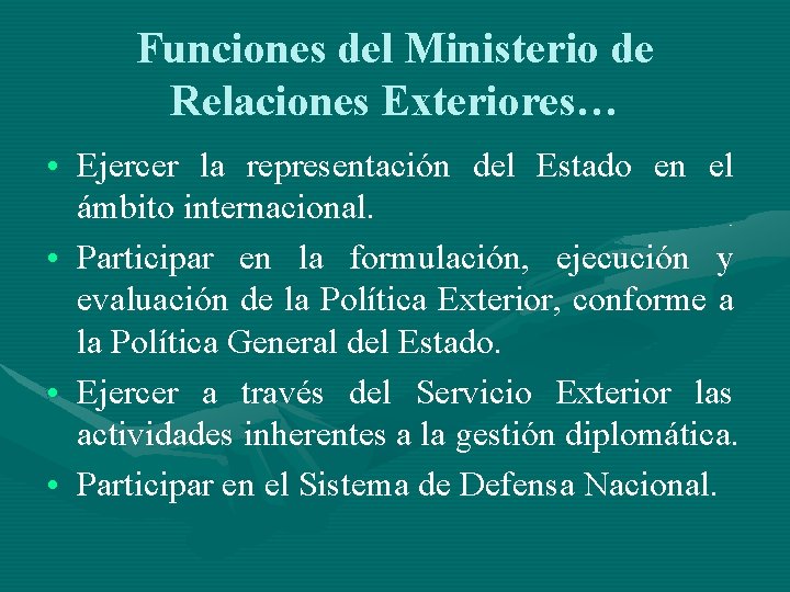 Funciones del Ministerio de Relaciones Exteriores… • Ejercer la representación del Estado en el