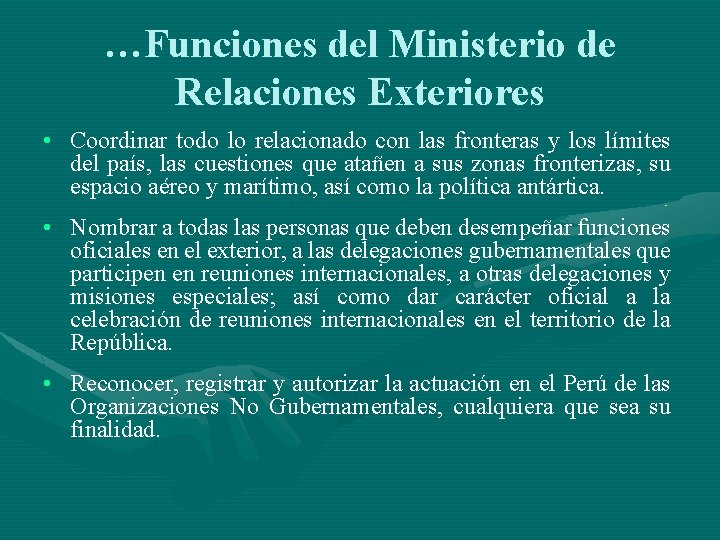 …Funciones del Ministerio de Relaciones Exteriores • Coordinar todo lo relacionado con las fronteras