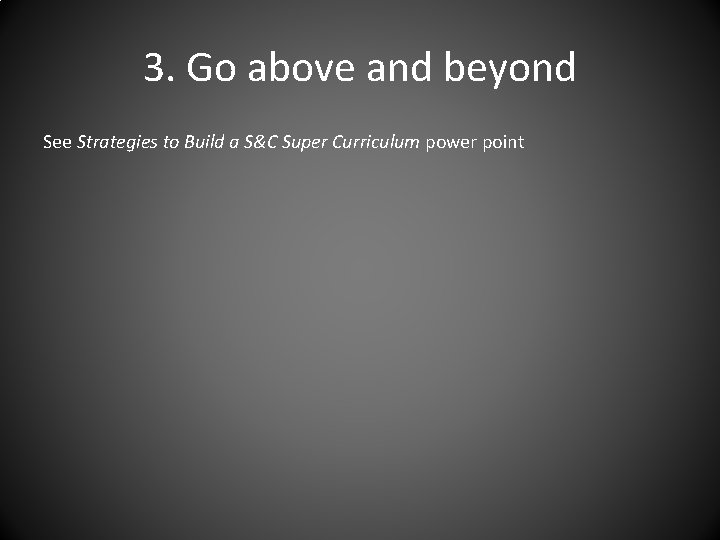 3. Go above and beyond See Strategies to Build a S&C Super Curriculum power