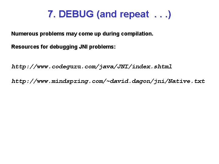 7. DEBUG (and repeat. . . ) Numerous problems may come up during compilation.