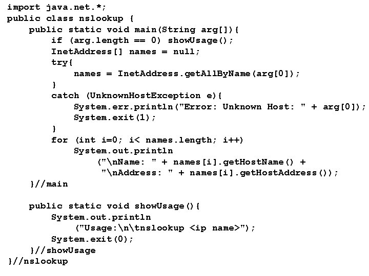 import java. net. *; public class nslookup { public static void main(String arg[]){ if